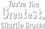Logo of You're the Greatest, Charlie Brown image size 461x301