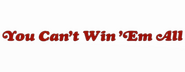Logo of You Can't Win 'Em All image size 800x310