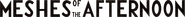 Logo of Meshes of the Afternoon image size 1451x132