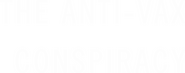 Logo of The Anti-Vax Conspiracy image size 3050x1198