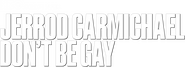 Logo of Jerrod Carmichael: Don't Be Gay image size 3587x1300