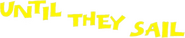 Logo of Until They Sail image size 781x160