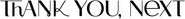 Logo of Thank You, Next image size 1278x130