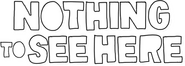 Logo of Nothing to See Here image size 1348x479