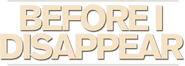 Logo of Before I Disappear image size 788x279