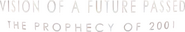 Logo of Vision of a Future Passed: The Prophecy of 2001 image size 2067x362