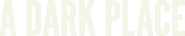Logo of A Dark Place image size 1779x350