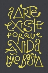 A Arte existe porque a vida não basta poster