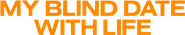 Logo of My Blind Date with Life image size 3598x681