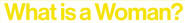Logo of What Is a Woman? image size 800x101