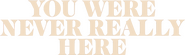 Logo of You Were Never Really Here image size 3438x1029