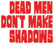 Logo of Dead Men Don't Make Shadows image size 362x298