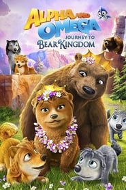 Alpha & Omega: Journey to Bear Kingdom 2017 123movies