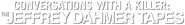Logo of Conversations with a Killer: The Jeffrey Dahmer Tapes image size 1288x172