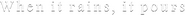 Logo of When It Rains, It Pours image size 1719x143