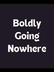 Boldly Going Nowhere