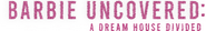 Logo of Barbie Uncovered: A Dream House Divided image size 5139x781