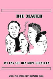 Die Mauer ist uns auf den Kopf gefallen