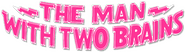 Logo of The Man with Two Brains image size 792x224