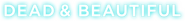 Logo of Dead & Beautiful image size 1188x132