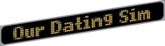 Logo of Our Dating Sim image size 1069x298