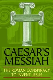 Caesar’s Messiah: The Roman Conspiracy to Invent Jesus 2012 123movies