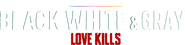 Logo of Black, White & Gray - Love Kills image size 748x181