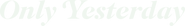 Logo of Only Yesterday image size 3496x500