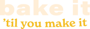 Logo of Bake It 'Til You Make It image size 3893x1271