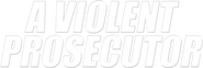 Logo of A Violent Prosecutor image size 1274x430
