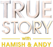 Logo of True Story with Hamish & Andy image size 719x638