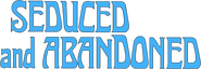 Logo of Seduced and Abandoned image size 867x300
