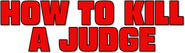Logo of How to Kill a Judge image size 792x228