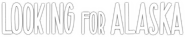 Logo of Looking for Alaska image size 800x159