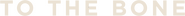 Logo of To the Bone image size 1276x112