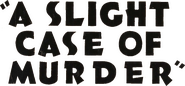 Logo of A Slight Case of Murder image size 775x361