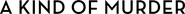 Logo of A Kind of Murder image size 2327x177