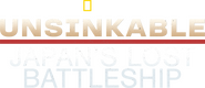 Logo of Unsinkable: Japan's Lost Battleship image size 1919x830