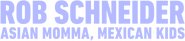 Logo of Rob Schneider: Asian Momma, Mexican Kids image size 915x205