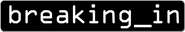 Logo of Breaking In image size 781x134