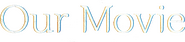 Logo of Our Movie image size 2729x620