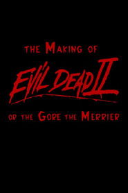 The Making of 'Evil Dead II' or The Gore the Merrier Poster