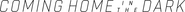 Logo of Coming Home in the Dark image size 2716x172