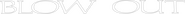 Logo of Blow Out image size 2999x223