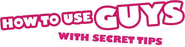 Logo of How to Use Guys with Secret Tips image size 741x189