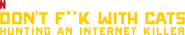 Logo of Don't F**k with Cats: Hunting an Internet Killer image size 1276x240