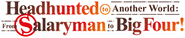 Logo of Headhunted to Another World: From Salaryman to Big Four! image size 1181x240