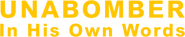 Logo of Unabomber: In His Own Words image size 1275x257