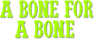 Logo of A Bone for a Bone image size 726x301