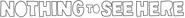 Logo of Nothing to See Here image size 1278x123